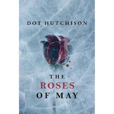 The Roses of May - (Collector Trilogy) by  Dot Hutchison (Paperback)