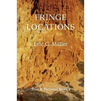 Fringe Locations - by  Eric G Müller (Paperback)