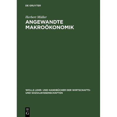 Angewandte Makroökonomik - (Wolls Lehr- Und Handbücher der Wirtschafts- Und Sozialwissen) by  Herbert Müller (Hardcover)