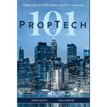 PropTech 101 - by  Aaron Block & Zach Aarons (Hardcover)
