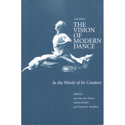 The Vision of Modern Dance - 2nd Edition by  Jean M Brown & Naomi Mindlin & Charles Humphrey Woodford (Paperback)
