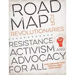 Road Map for Revolutionaries - by  Elisa Camahort Page & Carolyn Gerin & Jamia Wilson (Paperback)