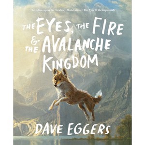 The Eyes, the Fire & the Avalanche Kingdom - by  Dave Eggers (Hardcover) - 1 of 1