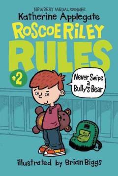 Never Swipe a Bully's Bear ( Roscoe Riley Rules) (Paperback) by Katherine Applegate