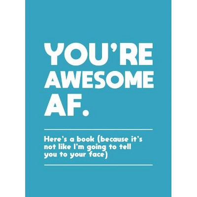 You're Awesome AF - by  Summersdale (Hardcover)