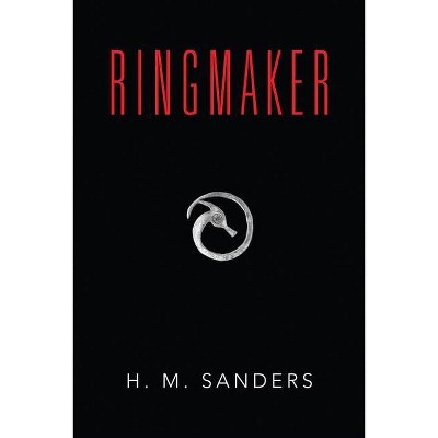 The Ringmaker - by  H M Sanders (Paperback)