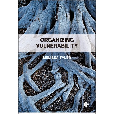 Organizing Vulnerability - by  Melissa Tyler (Hardcover)