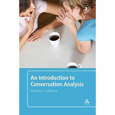 An Introduction to Conversation Analysis - 2nd Edition by  Anthony J Liddicoat (Paperback)