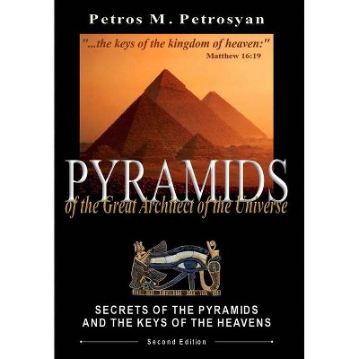 Pyramids of the Great Architect of the Universe - 2nd Edition by  Petros M Petrosyan (Hardcover)