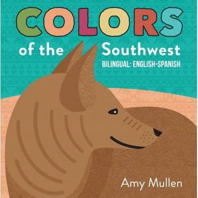 Colors of the Southwest - (Naturally Local) by  Amy Mullen (Board Book)
