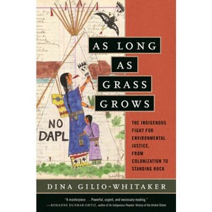 As Long as Grass Grows - by  Dina Gilio-Whitaker (Paperback) - 1 of 1