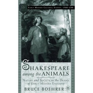 Shakespeare Among the Animals - (Early Modern Cultural Studies 1500-1700) by  B Boehrer (Hardcover) - 1 of 1