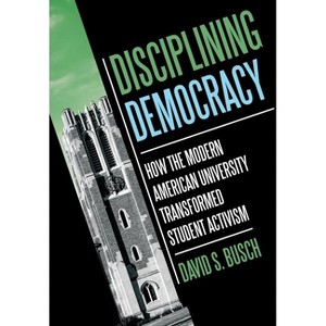 Disciplining Democracy - (Histories of American Education) by  David S Busch (Hardcover) - 1 of 1