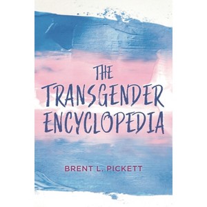 The Transgender Encyclopedia - by  Brent L Pickett (Hardcover) - 1 of 1
