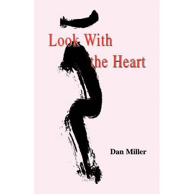 Look with the Heart - by  Dan Miller (Paperback)