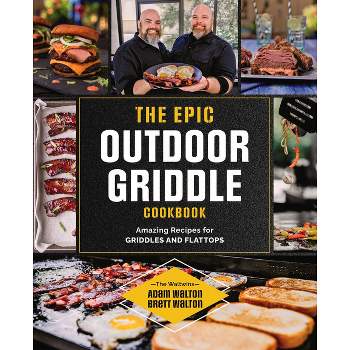 The Epic Outdoor Griddle Cookbook - by  Adam Walton & Brett Walton (Paperback)