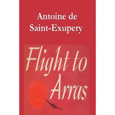 Flight to Arras - by  Antoine De Saint-Exupery (Paperback)