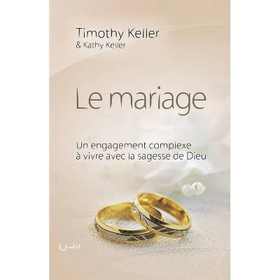 Le mariage (The meaning of mariage) - by  Kathy Keller & Timothy Keller (Paperback)