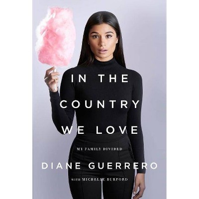  In the Country We Love - by  Diane Guerrero & Michelle Burford (Hardcover) 