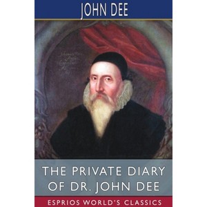 The Private Diary of Dr. John Dee (Esprios Classics) - (Paperback) - 1 of 1