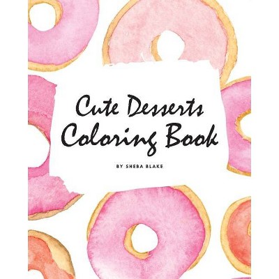 Cute Desserts Coloring Book for Children (8x10 Coloring Book / Activity Book) - by  Sheba Blake (Paperback)