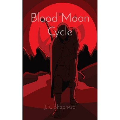 Blood Moon Cycle - by  J R Shepherd (Paperback)