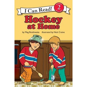 I Can Read Hockey Stories: Hockey at Home - (I Can Read Level 2) by  Meg Braithwaite (Paperback) - 1 of 1