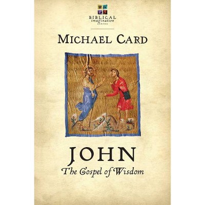 John - (Biblical Imagination) by  Michael Card (Paperback)