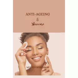 Anti-ageing and Skincare - by  Melvin Robinson (Paperback)