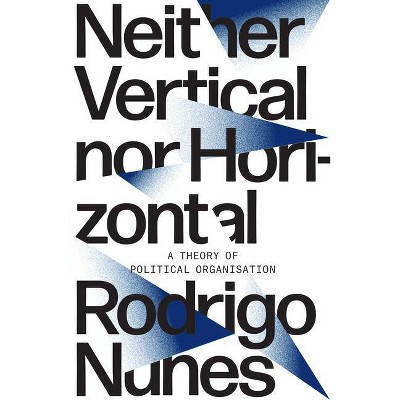 Neither Vertical Nor Horizontal - by  Rodrigo Nunes (Paperback)