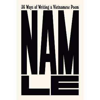 36 Ways of Writing a Vietnamese Poem - by  Nam Le (Hardcover)