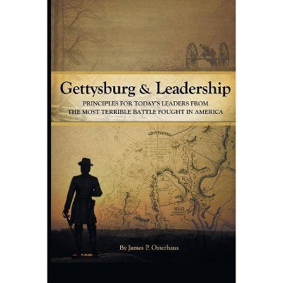 Gettysburg and Leadership - by  James P Osterhaus (Paperback)