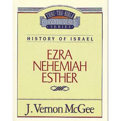 Thru the Bible Vol. 15: History of Israel (Ezra/Nehemiah/Esther), 15 - by  J Vernon McGee (Paperback)