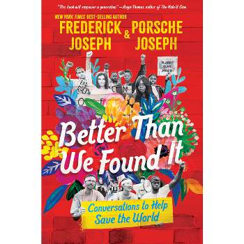 Better Than We Found It: Conversations to Help Save the World - by  Frederick Joseph & Porsche Joseph (Hardcover)