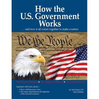 How the U.S. Government Works - 3rd Edition by  Syl Sobel J D (Paperback)