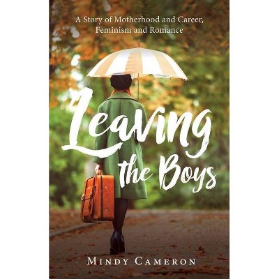 Leaving the Boys - by  Mindy Cameron (Paperback)