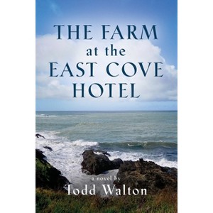 The Farm at the East Cove Hotel - by  Todd Walton (Paperback) - 1 of 1