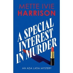 A Special Interest in Murder - (ADA Latia Mystery) by  Mette Ivie Harrison (Hardcover) - 1 of 1