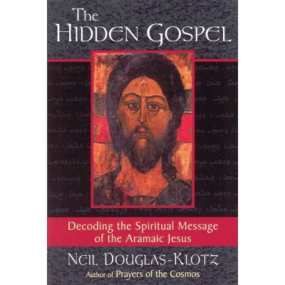 The Hidden Gospel - by  Neil Douglas-Klotz (Paperback)