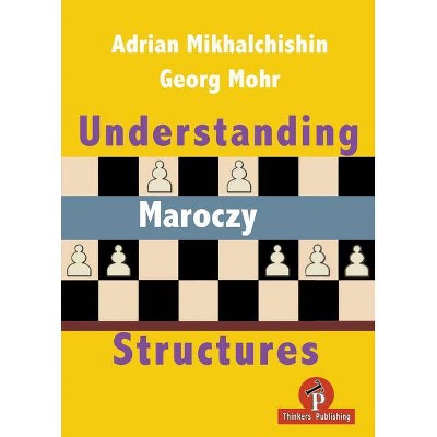 Understanding Maroczy Structures - by  Adrian Mikhalchishin & Georg Mohr (Paperback)