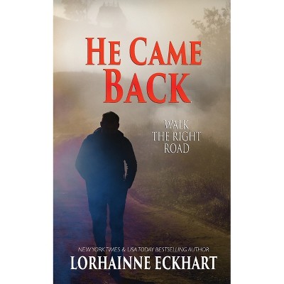 He Came Back - (Walk the Right Road) by Lorhainne Eckhart (Paperback ...