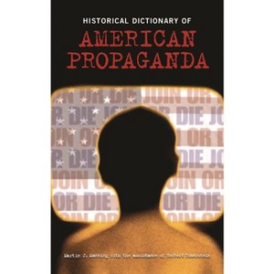 Historical Dictionary of American Propaganda - Annotated by  Martin Manning & Herbert Romerstein (Hardcover) - 1 of 1