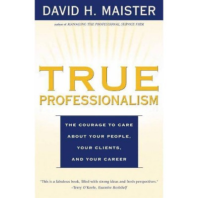 True Professionalism - by  David H Maister (Paperback)