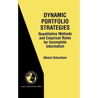Dynamic Portfolio Strategies: Quantitative Methods and Empirical Rules for Incomplete Information - by  Nikolai Dokuchaev (Hardcover)