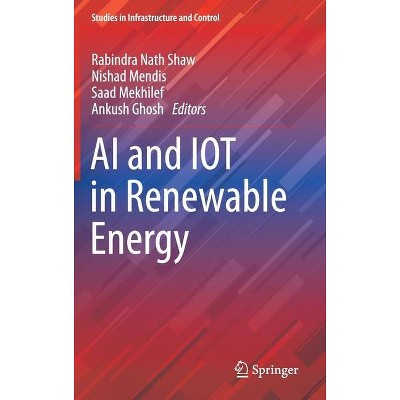 AI and Iot in Renewable Energy - (Studies in Infrastructure and Control) by  Rabindra Nath Shaw & Nishad Mendis & Saad Mekhilef & Ankush Ghosh