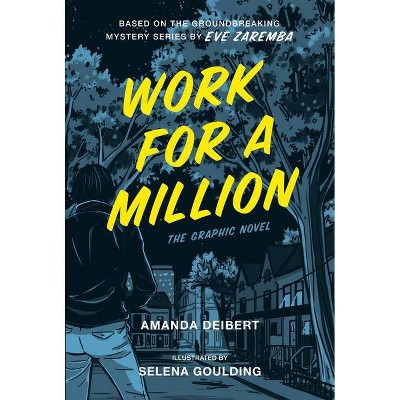 Work for a Million (Graphic Novel) - by  Amanda Deibert & Eve Zaremba (Paperback)