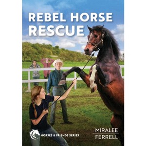 Rebel Horse Rescue - (Horses and Friends) by  Miralee Ferrell (Paperback) - 1 of 1