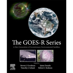 The Goes-R Series - by  Steven J Goodman & Timothy J Schmit & Jaime Daniels & Robert J Redmon (Paperback) - 1 of 1