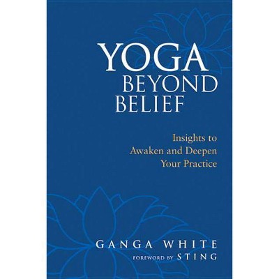 Yoga Beyond Belief - by  Ganga White (Paperback)