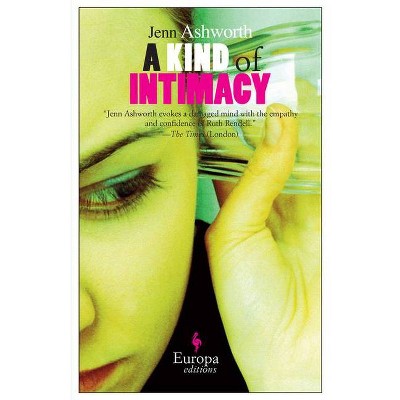 A Kind of Intimacy - by  Jenn Ashworth (Paperback)